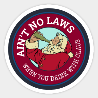 Ain't no laws when you drink with Claus Sticker